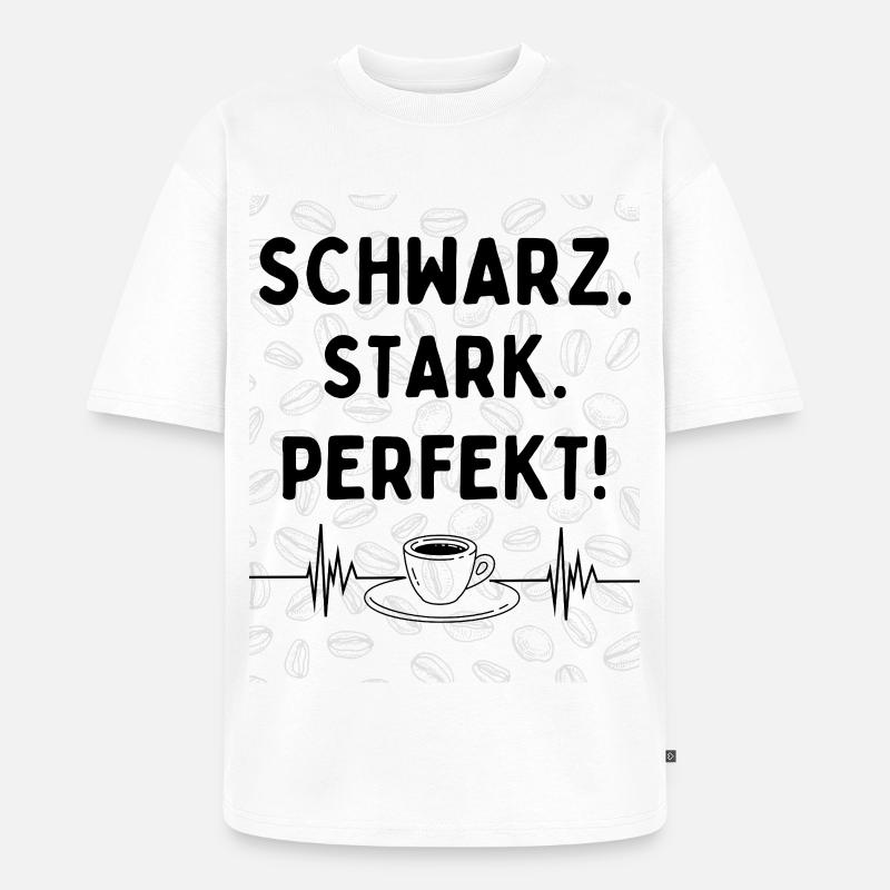 Schwarz. Stark. Perfekt. – Kaffee Statement - Unisex Premium Oversized Bio T-Shirt - Weiß