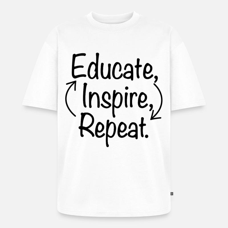 Educate Inspire Repeat Lehrer Lehrerin Spruch - Unisex Premium Oversized Bio T-Shirt - Weiß