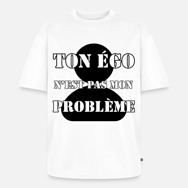 DEIN EGO IST NICHT MEIN PROBLEM. - Unisex Premium Oversized Bio T-Shirt - Weiß