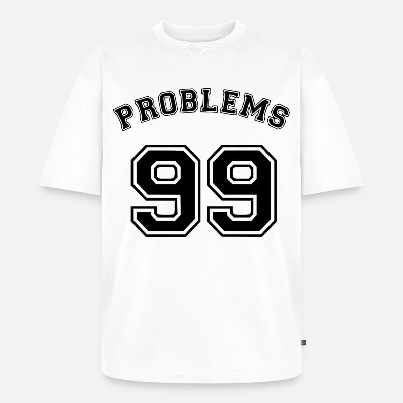 99 Problems - Unisex Premium Oversized Bio T-Shirt - Weiß