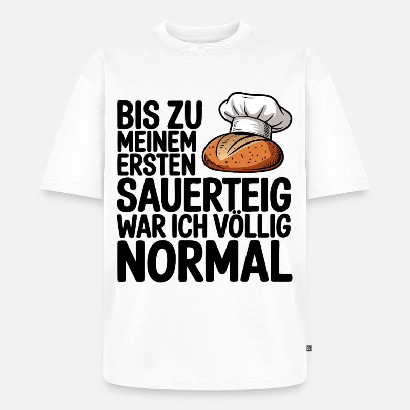 Normal bis der Sauerteig kam - Unisex Premium Oversized Bio T-Shirt - Weiß