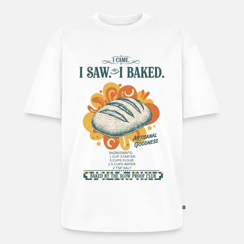 sourdough bread baking baker sourdough starter - Unisex Premium Oversized Organic T-Shirt - white
