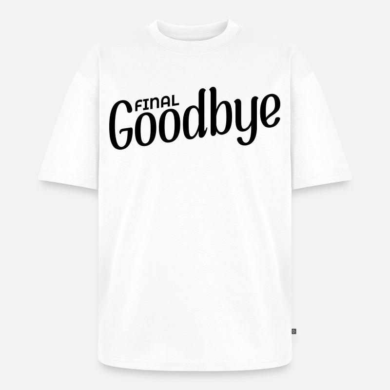 Final Goodbye - Unisex Premium Oversized Organic T-Shirt - white