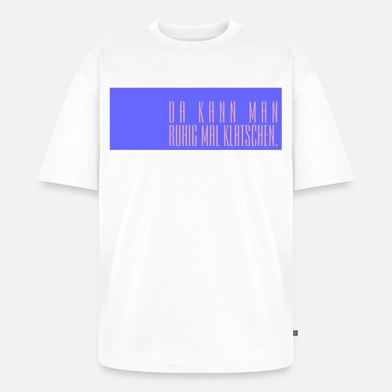 Da kann man ruhig mal klatschen - Unisex Premium Oversized Bio T-Shirt - Weiß