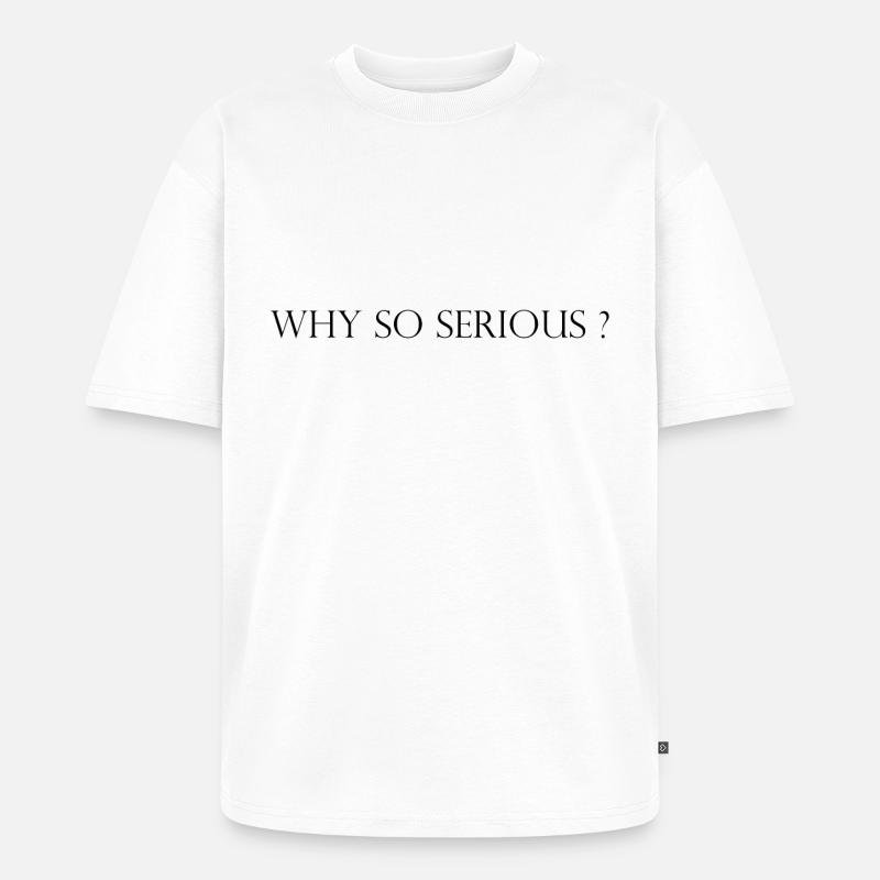 Why so Serious? - Unisex Premium Oversized Bio T-Shirt - Weiß