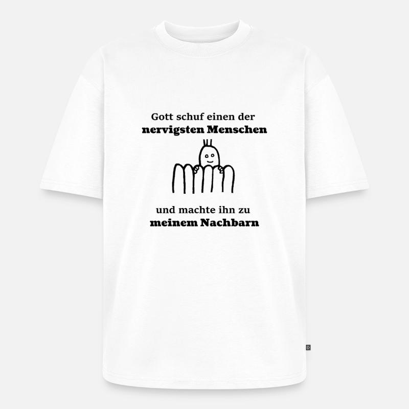 Nachbarn Nachbar Spruch Geschenk Geschenkidee - Unisex Premium Oversized Bio T-Shirt - Weiß