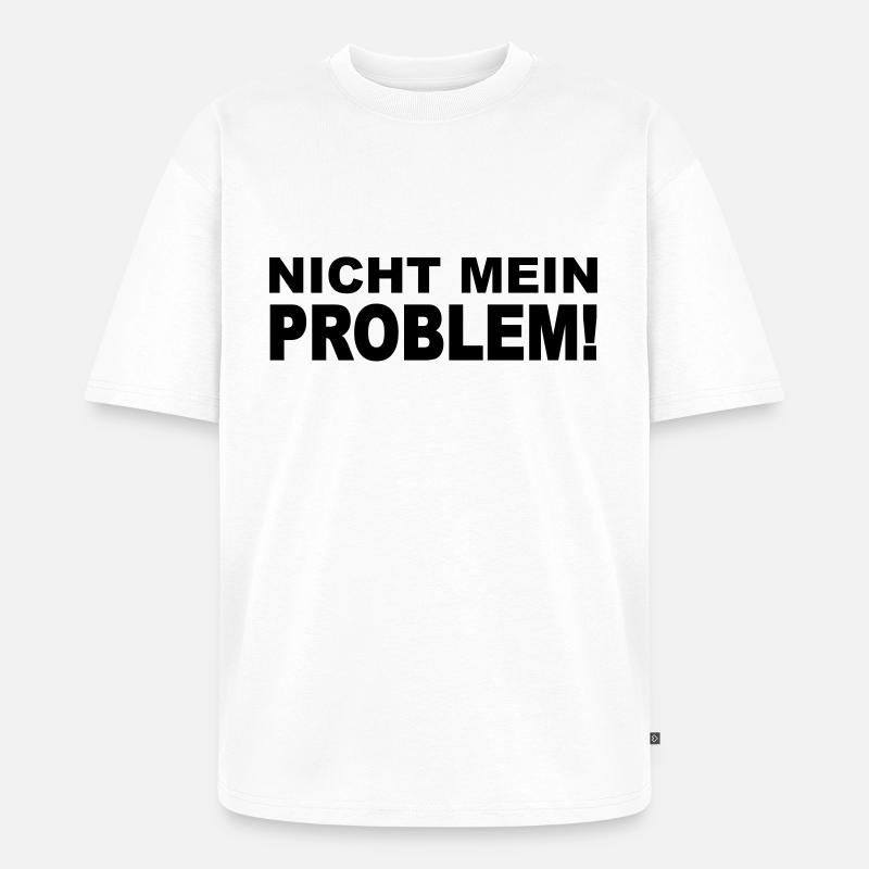 Nicht mein Problem! - Unisex Premium Oversized Bio T-Shirt - Weiß