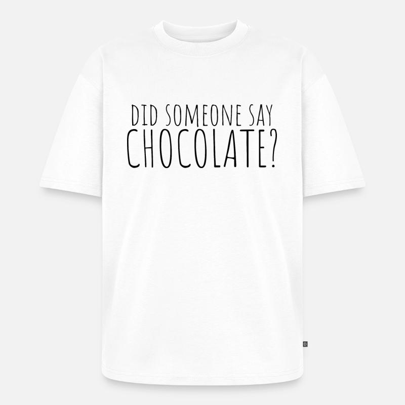 did someone say chocolate? - Unisex Premium Oversized Bio T-Shirt - Weiß