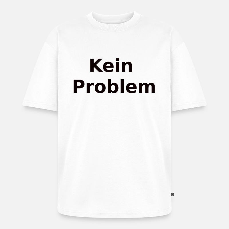 Kein Problem - Unisex Premium Oversized Bio T-Shirt - Weiß