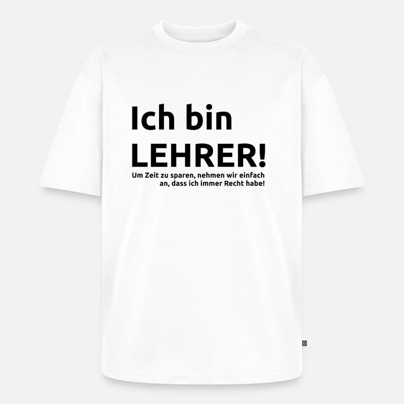 Lehrer Spruch Geschenk Geschenkidee - Unisex Premium Oversized Bio T-Shirt - Weiß