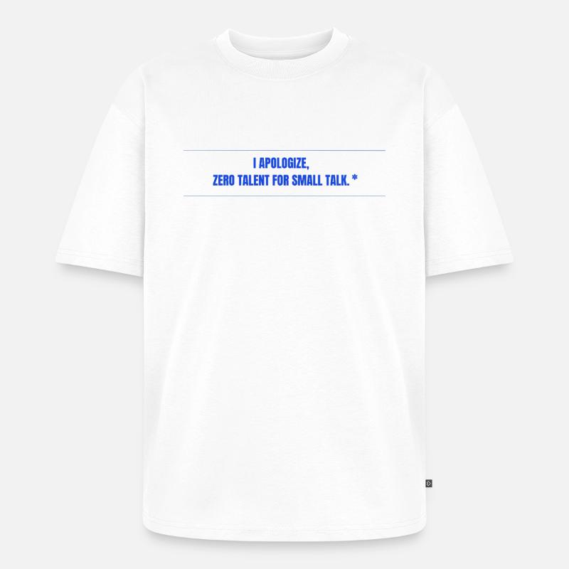 Zero Talent for Small Talk - Unisex Premium Oversized Bio T-Shirt - Weiß