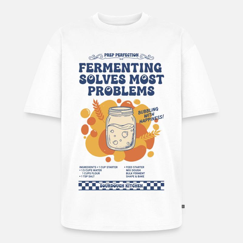 sourdough Fermenting Solves Most Problems bread - Unisex Premium Oversized Organic T-Shirt - white
