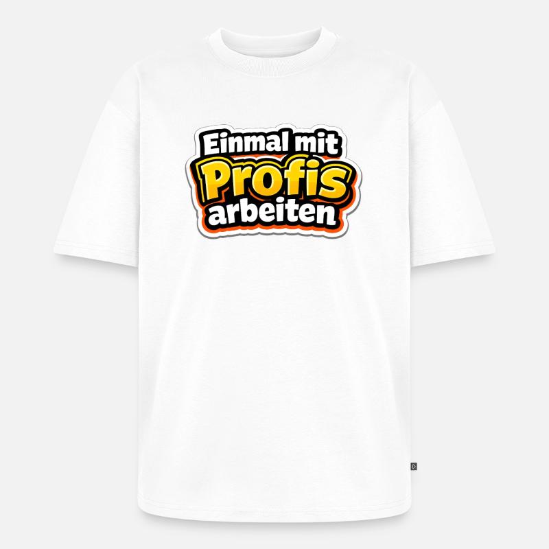 Einmal mit Profis arbeiten Katastrophe - Unisex Premium Oversized Bio T-Shirt - Weiß