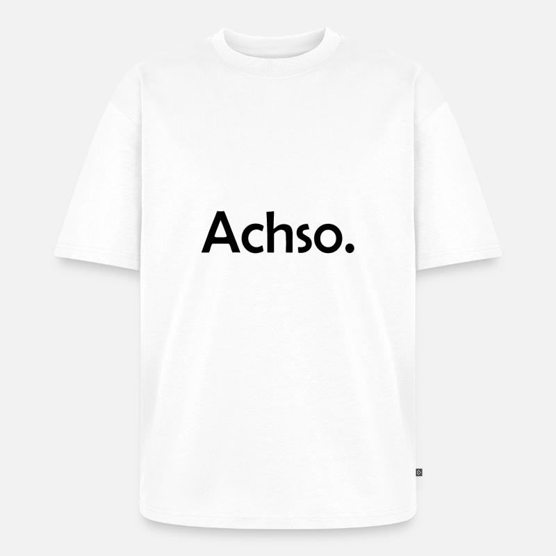 Achso. Überheblich & Arrogant Geschenk Idee - Unisex Premium Oversized Bio T-Shirt - Weiß