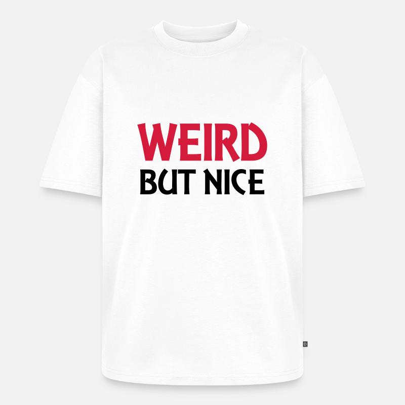 Weird but nice - Unisex Premium Oversized Bio T-Shirt - Weiß