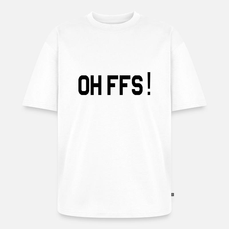 oh ffs - Unisex Premium Oversized Bio T-Shirt - Weiß