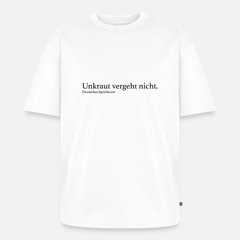 Unkraut vergeht nicht. - Unisex Premium Oversized Bio T-Shirt - Weiß