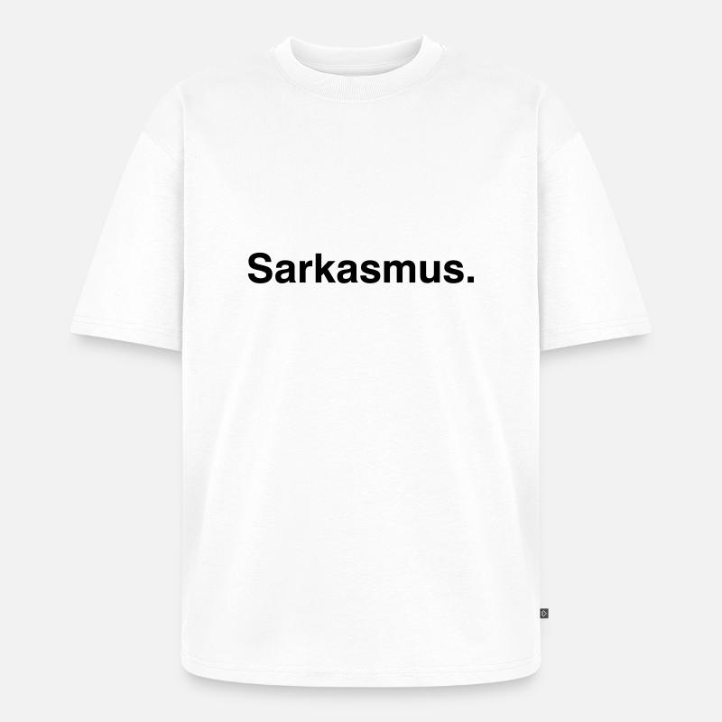Sarkasmus - Sarcasm - Unisex Premium Oversized Bio T-Shirt - Weiß