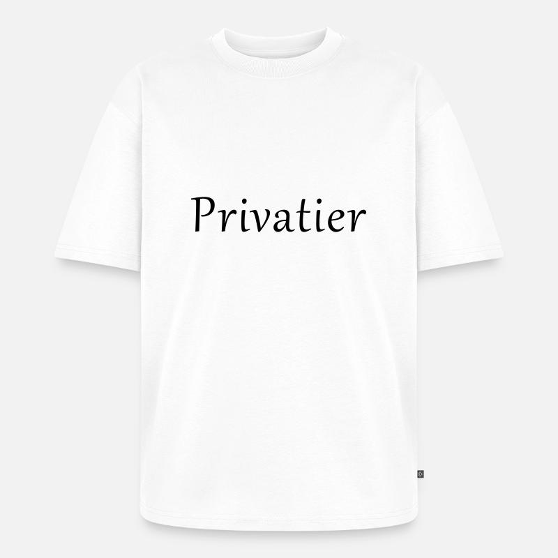 Privatier - Unisex Premium Oversized Bio T-Shirt - Weiß
