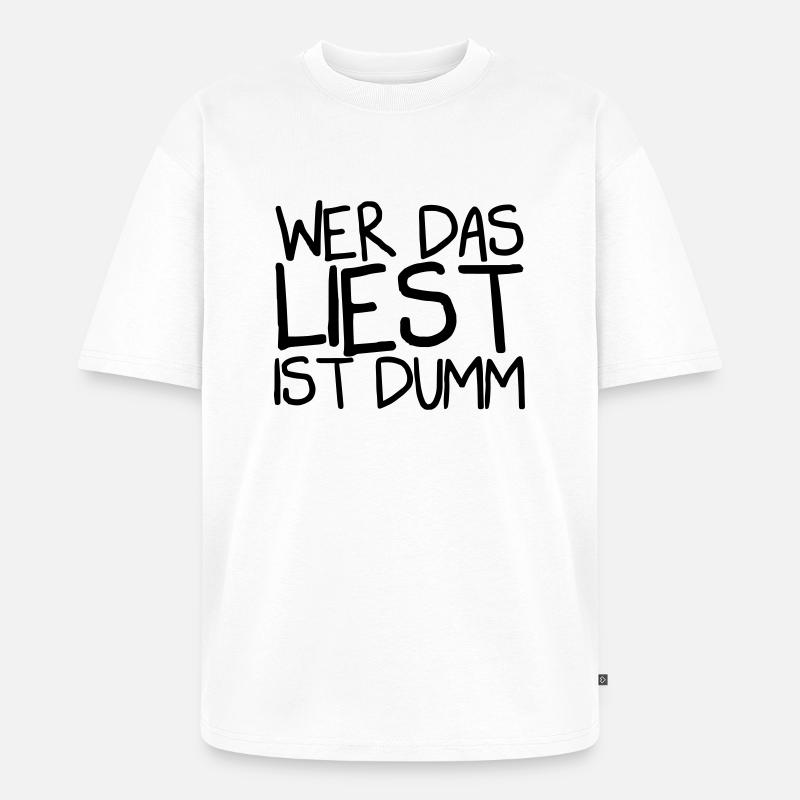 Wer das liest ist dumm - Unisex Premium Oversized Bio T-Shirt - Weiß