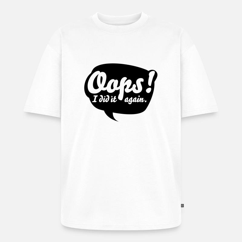 Oops, i did it again - Unisex Premium Oversized Bio T-Shirt - Weiß