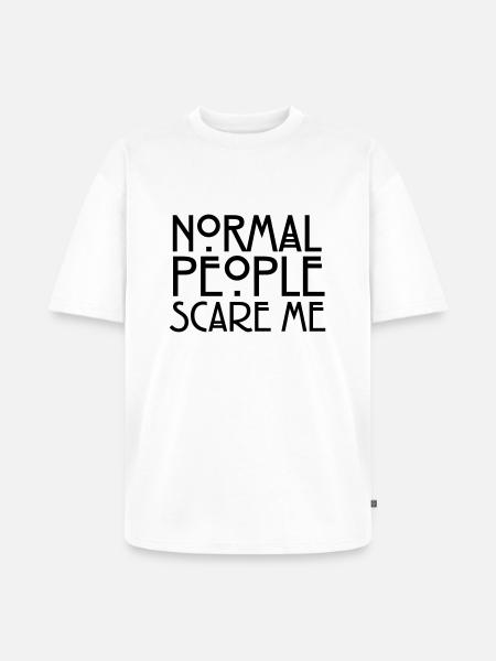 Normal People Scare Me - Unisex Premium Oversized Organic T-Shirt - white