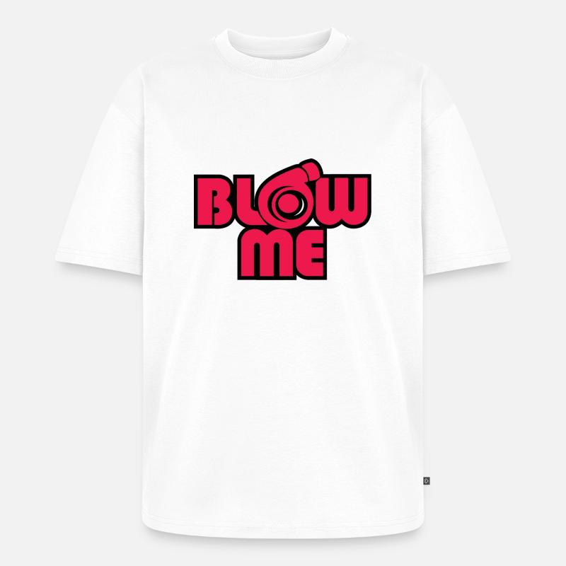 Blow Me - Unisex Premium Oversized Bio T-Shirt - Weiß