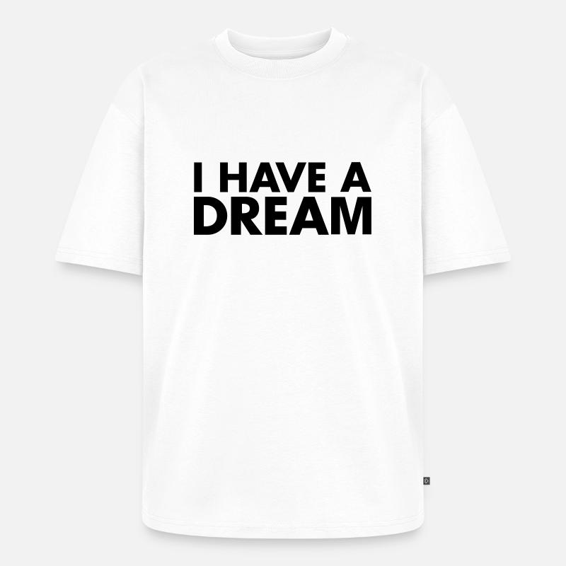i have a dream - Unisex Premium Oversized Bio T-Shirt - Weiß
