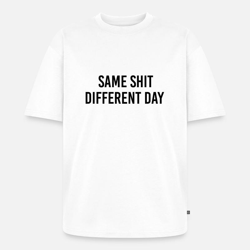 Same Shit different day - T-shirt Premium bio oversize Unisexe - blanc