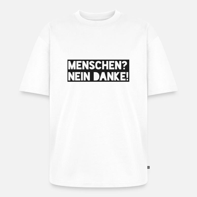 Menschen? Nein danke - Unisex Premium Oversized Bio T-Shirt - Weiß