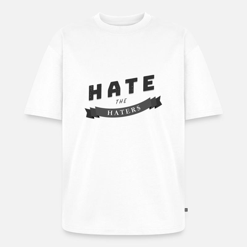 hate the haters Spruch Geschenk - Unisex Premium Oversized Bio T-Shirt - Weiß