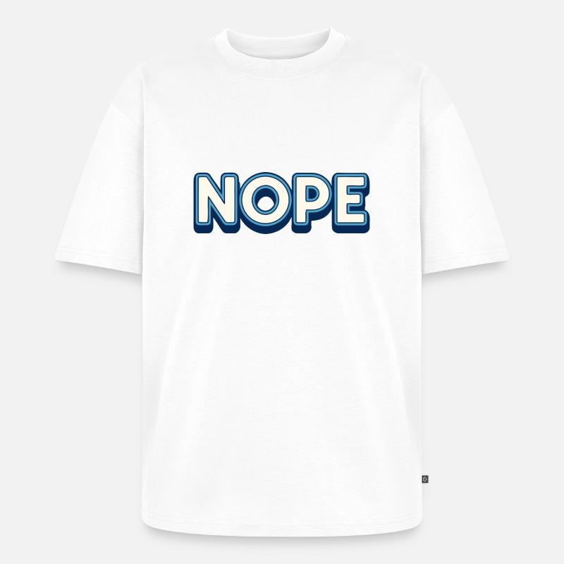Nope. - Unisex Premium Oversized Organic T-Shirt - white