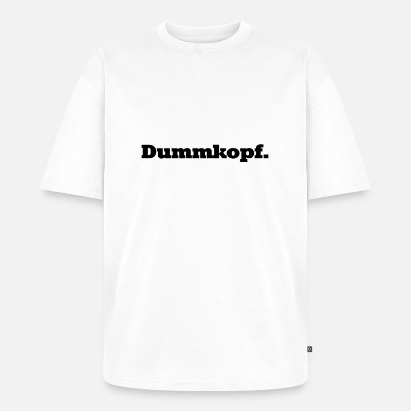 Dumm, dümmer, Dummkopf - Unisex Premium Oversized Bio T-Shirt - Weiß