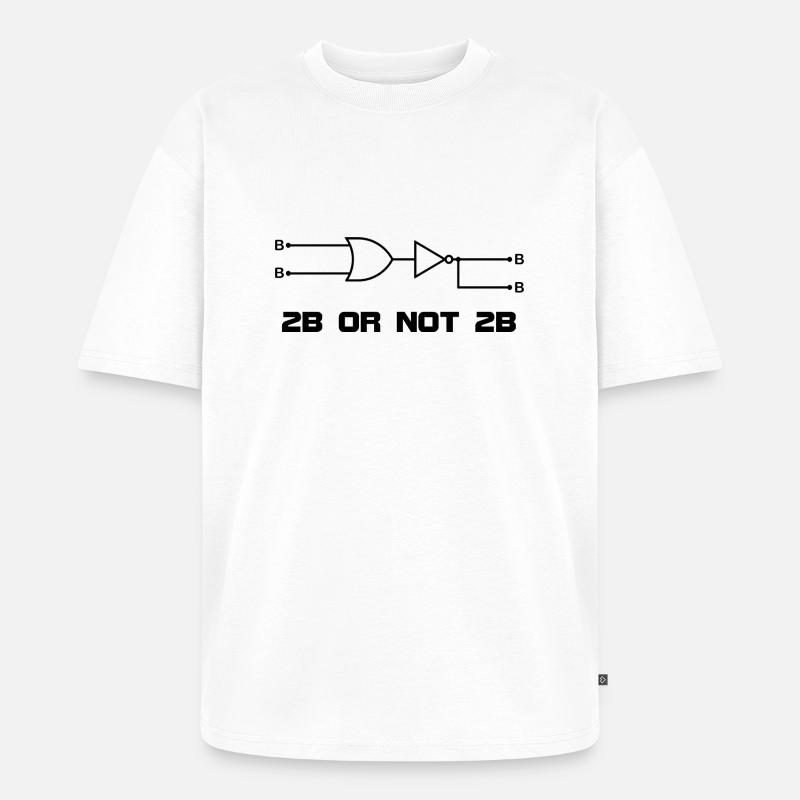 2B OR NOT 2B - Unisex Premium Oversized Organic T-Shirt - white