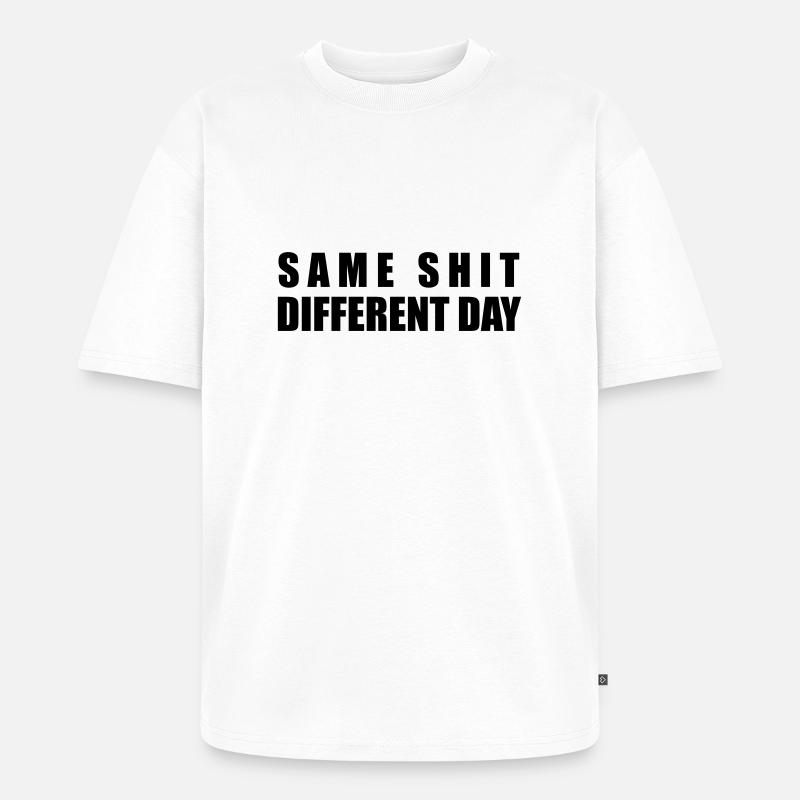 Same Shit Different Day - Unisex Premium Oversized Bio T-Shirt - Weiß