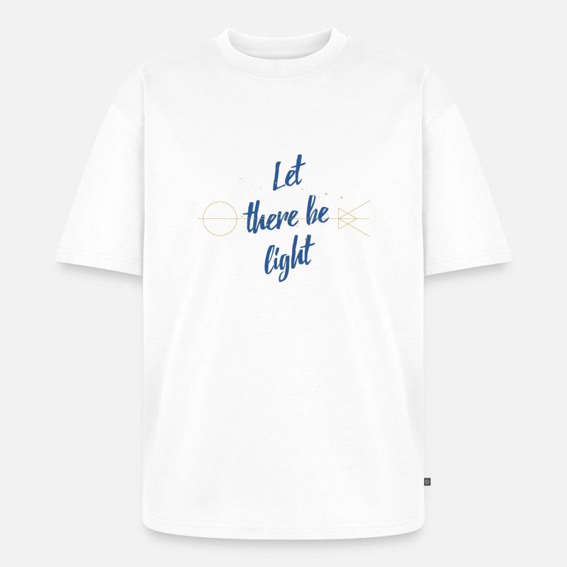 Let there be light - T-shirt Premium bio oversize Unisexe - blanc