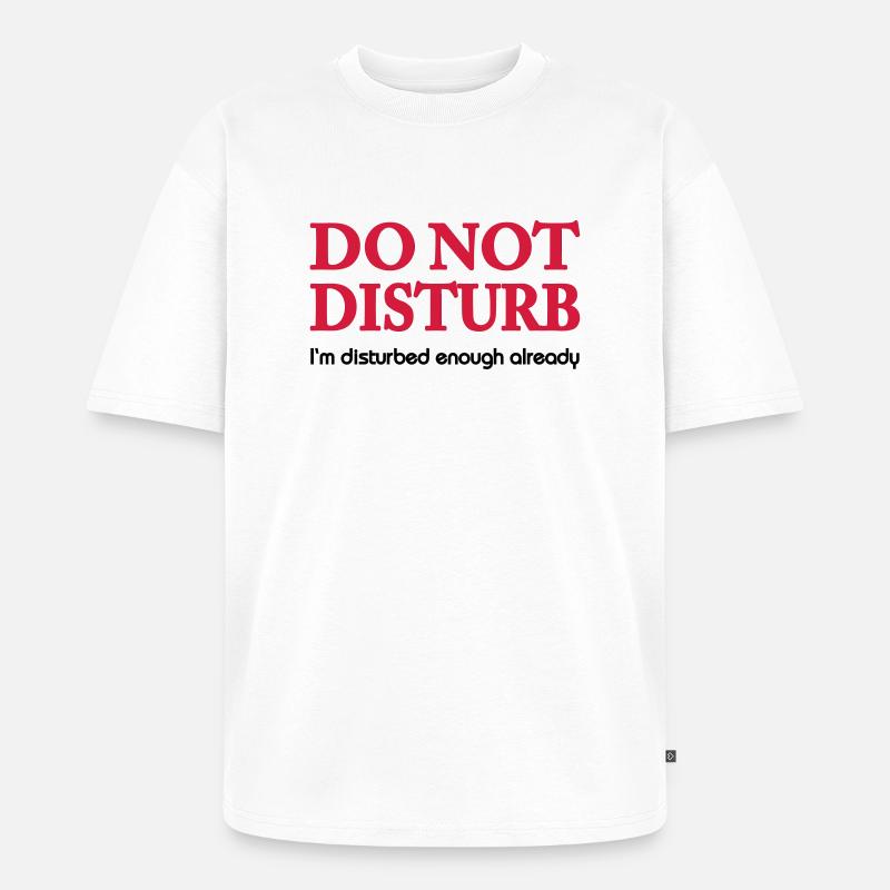 Do not disturb! - Unisex Premium Oversized Bio T-Shirt - Weiß