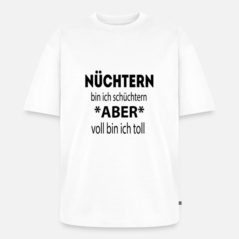 Nüchtern bin ich schüchtern.. - Unisex Premium Oversized Bio T-Shirt - Weiß