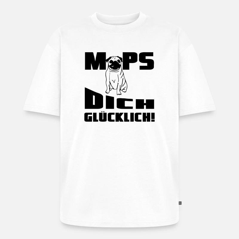 Mops dich glücklich! Geschenk - Unisex Premium Oversized Bio T-Shirt - Weiß