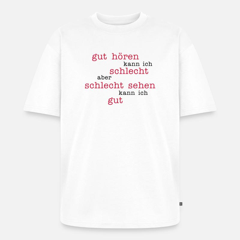 gut hören - schlecht sehen - Unisex Premium Oversized Bio T-Shirt - Weiß