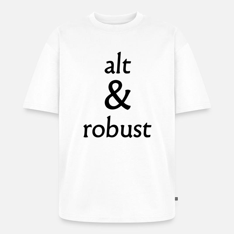 alt und robust - Unisex Premium Oversized Bio T-Shirt - Weiß