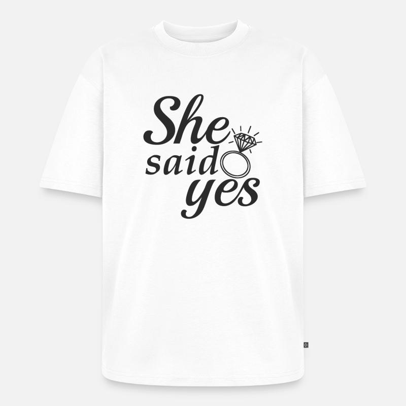 She said yes! - Unisex Premium Oversized Organic T-Shirt - white
