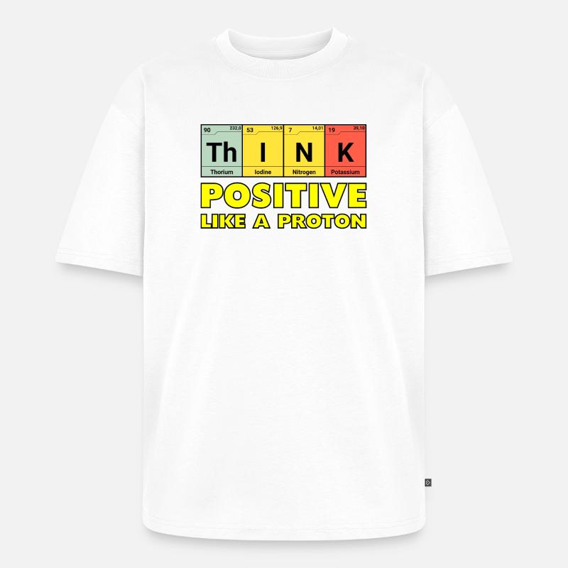 Denke Positiv, wie ein Proton - Unisex Premium Oversized Bio T-Shirt - Weiß