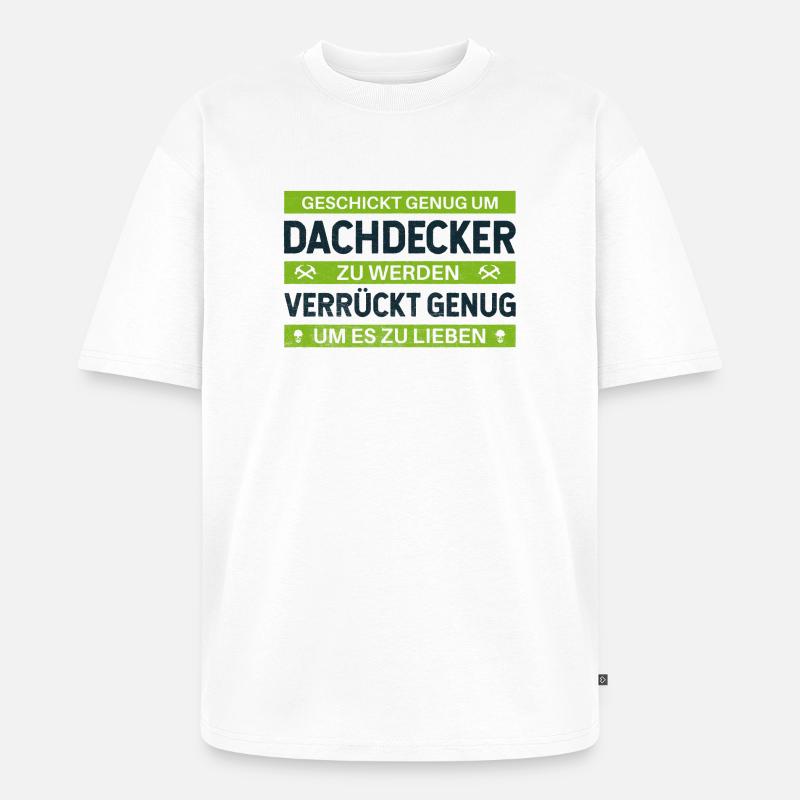 Geschickt & Verrückt – Dachdecker Statement Design - Unisex Premium Oversized Bio T-Shirt - Weiß