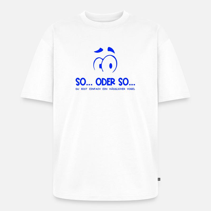So...Oder So: Hässlicher Vogel - Blau - Unisex Premium Oversized Bio T-Shirt - Weiß