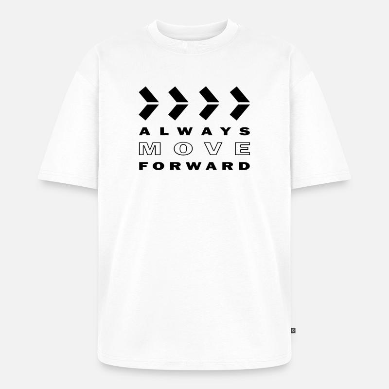 ALWAYS MOVE FORWARD - Unisex Premium Oversized Bio T-Shirt - Weiß