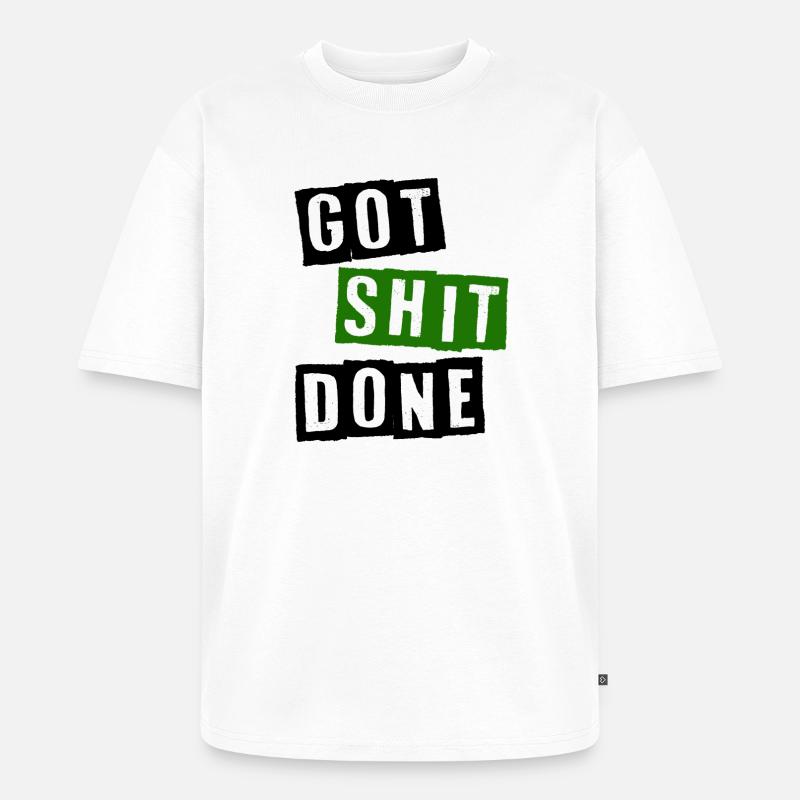 Got shit done - Unisex Premium Oversized Organic T-Shirt - white