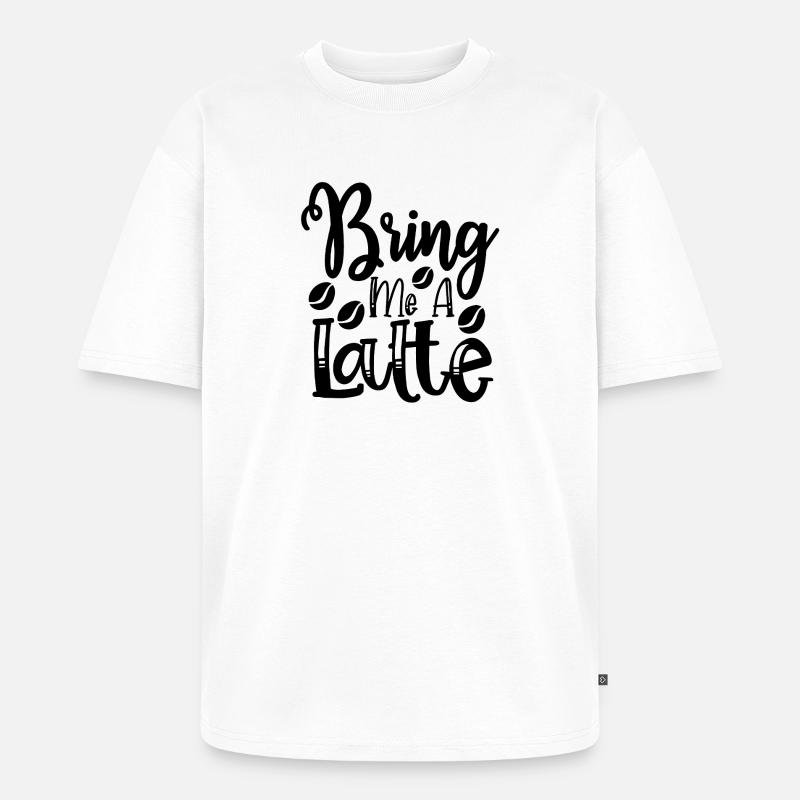 Bring mir einen Latte - Unisex Premium Oversized Bio T-Shirt - Weiß