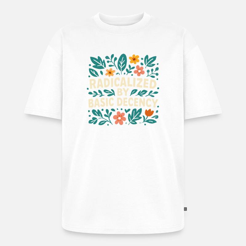 Radicalized by basic decency - Unisex Premium Oversized Organic T-Shirt - white