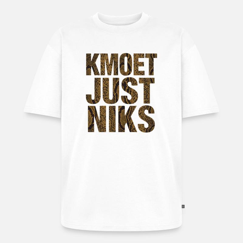 Kmoet just nothing, Antwerp dialect Shirts - Unisex Premium Oversized Organic T-Shirt - white